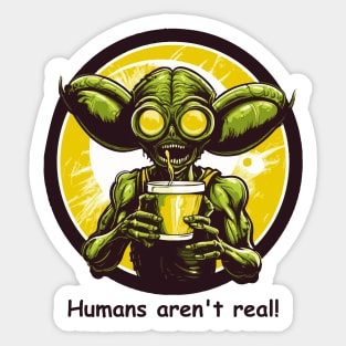 Alien Funny Humans Aren't Real Sticker